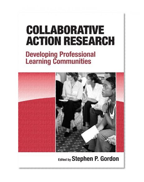 Collaborative Action Research: Developing Professional Learning Communities