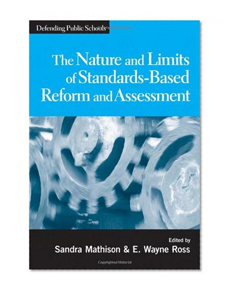 Nature And Limits Of Standards-Based Reform And Assessment (Defending Public Schools)
