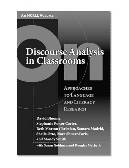 On Discourse Analysis in Classrooms: Approaches to Language and Literacy Research (an NCRLL volume) (Language & Literacy (an Ncrll Volume))