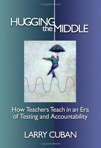 Hugging the Middleâ€•How Teachers Teach in an Era of Testing and Accountability