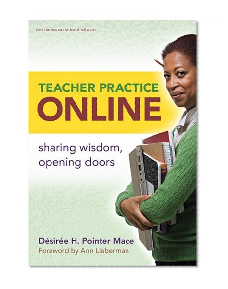 Teacher Practice Online: Sharing Wisdom, Opening Doors (series on school reform)
