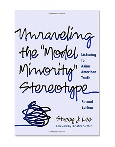 Unraveling the ''Model Minority'' Stereotype: Listening to Asian American Youth, Second Edition