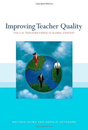 Improving Teacher Quality: The U.S. Teaching Force in Global Context