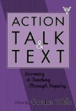 Action, Talk, and Text: Learning and Teaching Through Inquiry (Practitioner Inquiry, 16)