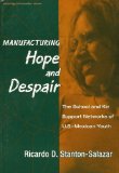 Manufacturing Hope and Despair : The School and Kin Support Networks of U.S.-Mexican Youth (Sociology of Education Series, No. 9)