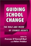 Guiding School Change: The Role and Work of Change Agents (Series on School Reform)