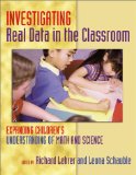 Investigating Real Data in the Classroom: Expanding Children's Understanding of Math and Science (Ways of Knowing in Science and Mathematics)