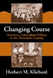 Changing Course: American Curriculum Reform in the 20th Century (Reflective History, 8) (Reflective History Series)
