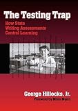 The Testing Trap: How State Writing Assessments Control Learning (Language and Literacy Series (Teachers College Pr))