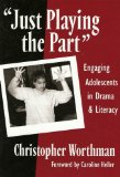 Just Playing the Part": Engaging Adolescents in Drama and Literacy (Language and Literacy Series (Teachers College Pr))