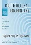 Multicultural Encounters: Case Narratives from a Counseling Practice (Multicultural Foundations of Psychology and Counseling, 1)