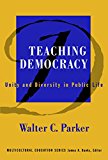 Teaching Democracy: Unity and Diversity in Public Life (Multicultural Education, 14)