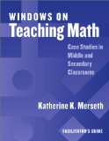 Windows on Teaching Math: Cases of Middle and Secondary Classrooms : Facilitator's Guide
