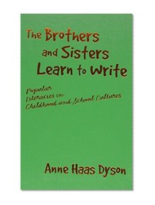 The Brothers and Sisters Learn to Write: Popular Literacies in Childhood and School Cultures (Language and Literacy Series)