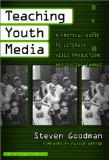 Teaching Youth Media: A Critical Guide to Literacy, Video Production, & Social Change (Series on School Reform, 36)