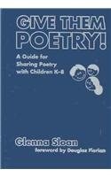 Give Them Poetry!: A Guide for Sharing Poetry With Children K-8 (Language and Literacy Series)