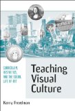 Teaching Visual Culture: Curriculum, Aesthetics, and the Social Life of Art