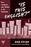 Is This English? Race, Language, and Culture in the Classroom (Practitioner Inquiry Series, 28)