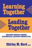 Learning Together, Leading Together: Changing Schools Through Professional Learning Communities (Critical Issues in Educational Leadership) (Critical Issues in Educational Leadership Series)