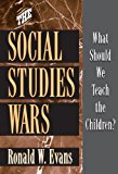 The Social Studies Wars: What Should We Teach the Children?