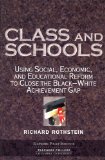 Class And Schools: Using Social, Economic, And Educational Reform To Close The Black-White Achievement Gap