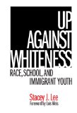 Up Against Whiteness: Race, School And Immigrant Youth