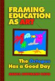 Framing Education as Art: The Octopus Has a Good Day