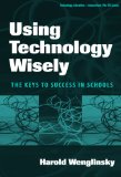 Using Technology Wisely: The Keys To Success In Schools (Technology, Education-Connection)