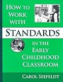 How To Work With Standards In The Early Childhood Classroom (Early Childhood Education Series (Teachers College Pr))