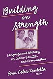 Building on Strength: Language and Literacy in Latino Families and Communities
