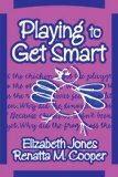 Playing to Get Smart (Early Childhood Education Series)