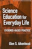 Science Education for Everyday Life: Evidence-based Practice (Ways of Knowing in Science and Mathematics (Paper))