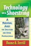 Technology on a Shoestring: A Survival Guide for Educators and Other Professionals