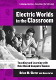 Electric Worlds in the Classroom: Teaching And Learning With Role-based Computer Games (Technology, Education--Connections (Tec) Series)
