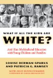 What If All the Kids Are White?: Anti-bias Multicultural Education With Young Children And Families (Early Childhood Education Series)