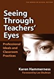 Seeing Through Teachers' Eyes: Professional Ideals and Classroom Practices (Series on School Reform (Paperback))
