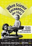 When Science Encounters the Child: Education, Parenting, And Child Welfare in 20th-Century America (Reflective History Series)
