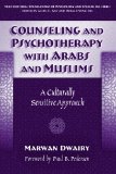 Counseling And Psychotherapy With Arabs And Muslims: A Culturally Sensitive Approach (Multicultural Foundations of Psychology and Counseling)