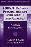 Counseling And Psychotherapy With Arabs And Muslims: A Culturally Sensitive Approach (Multicultural Foundations of Psychology and Counseling)