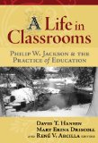 A Life in Classrooms: Philip W. Jackson and the Practice of Education