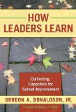 How Leaders Learn: Cultivating Capacities for School Improvement