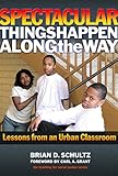 Spectacular Things Happen Along the Way: Lessons from an Urban Classroom (Teaching for Social Justice)