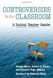 Controversies in the Classroom: A Radical Teacher Reader (The Teaching for Social Justice)