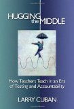 Hugging the Middleâ€•How Teachers Teach in an Era of Testing and Accountability