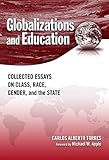Globalizations and Education: Collected Essays on Class, Race, Gender, and the State