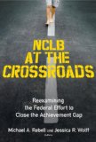 NCLB at the Crossroads: Reexamining the Federal Effort to Close the Achievement Gap
