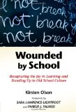 Wounded by School: Recapturing the Joy in Learning and Standing Up to Old School Culture