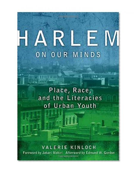 Harlem on Our Minds: Place, Race and the Literacies of Urban Youth (Language & Literacy Series) (Language and Literacy) (Language and Literacy Series) (Language and Literacy (Paperback))
