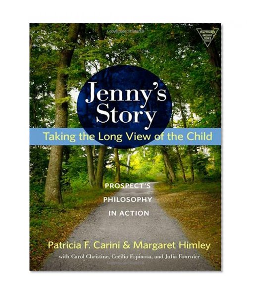 Jenny's Story: Taking the Long View of the Child, Prospect's Philosophy in Action (Practitioner Inquiry)