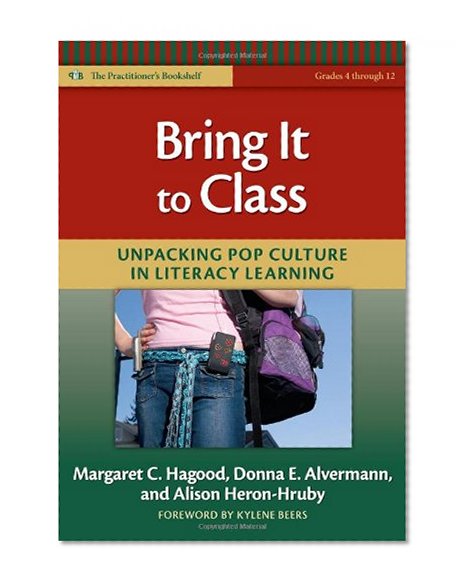 Bring It to Class: Unpacking Pop Culture in Literacy Learning (The Practitioner's Bookshelf)
